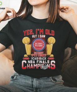 Yes I’m old but I saw detroit pistons back to back NBA finals champions Shirt 3 Yes I’m old but I saw detroit pistons back to back NBA finals champions Shirt