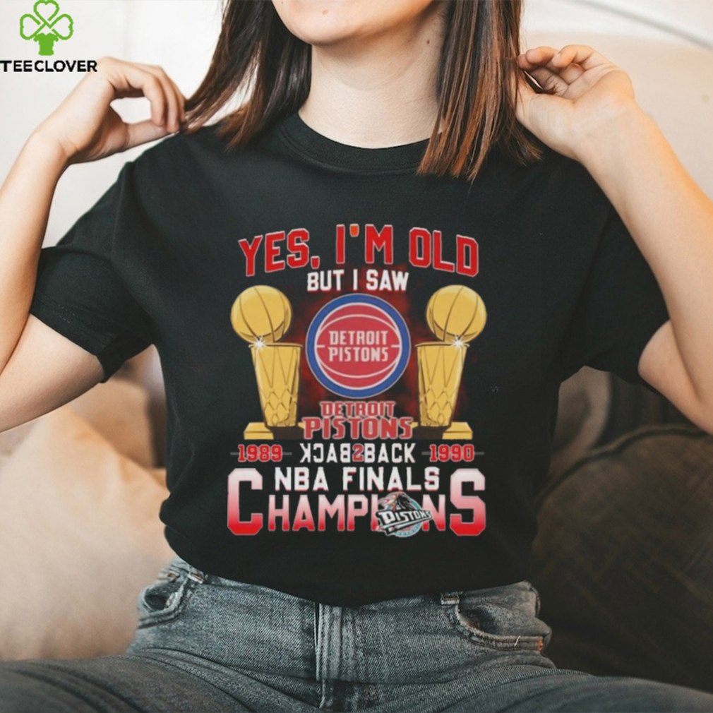 Yes I’m old but I saw detroit pistons back to back NBA finals champions Shirt Yes I’m old but I saw detroit pistons back to back NBA finals champions Shirt