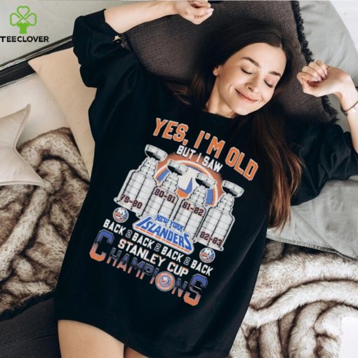 Yes I’m old but I saw new york islanders back 2 back 2 back 2 back stanley cup champions hoodie, sweater, longsleeve, shirt v-neck, t-shirt