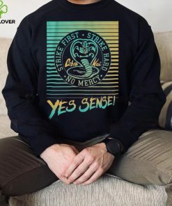 Yes Sensei Cobra Kai Strike First Strike Hard No Mercy New Design T Shirt