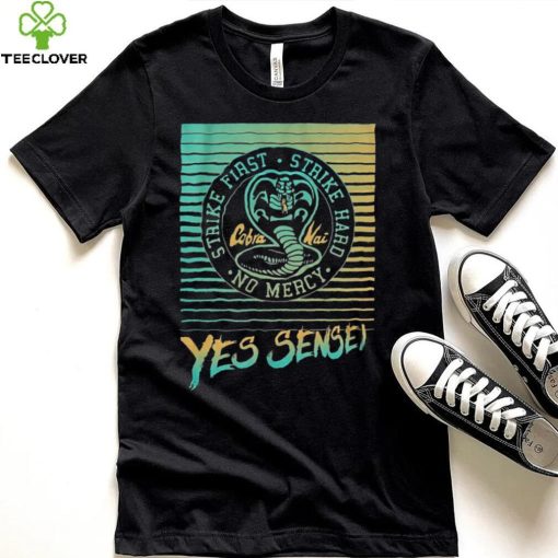 Yes Sensei Cobra Kai Strike First Strike Hard No Mercy New Design T Shirt