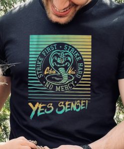 Yes Sensei Cobra Kai Strike First Strike Hard No Mercy New Design T Shirt