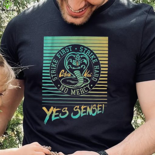 Yes Sensei Cobra Kai Strike First Strike Hard No Mercy New Design T Shirt