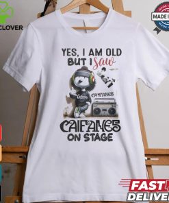 Yes, i am old but i save califames on stage hoodie, sweater, longsleeve, shirt v-neck, t-shirt