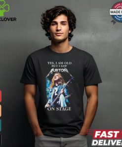 Yes, i am old buy i saw burton on stage shirt