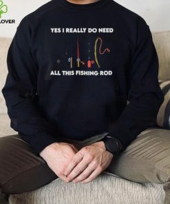 Yes i really do need all these fishing rods retro T Shirt