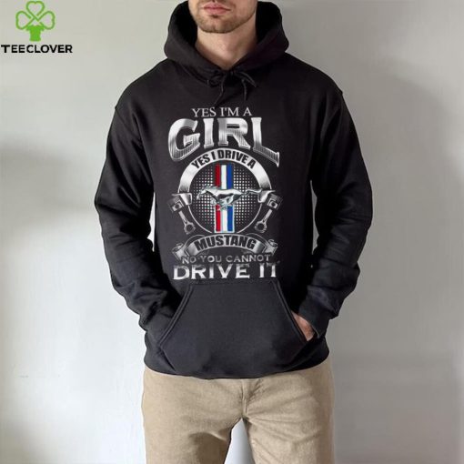 Yes i’m a girl yes I ride a mustang no you cannot ride it 2022 hoodie, sweater, longsleeve, shirt v-neck, t-shirt