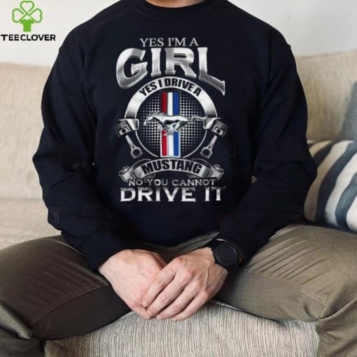 Yes i’m a girl yes I ride a mustang no you cannot ride it 2022 hoodie, sweater, longsleeve, shirt v-neck, t-shirt