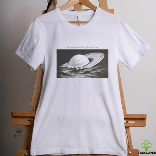 Yesterdaysprint If Saturn Should Fall Into The Sea Saturn Is Merely A Mass Of Hot Gas Shirt