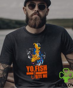 Yo Fish bite me hoodie, sweater, longsleeve, shirt v-neck, t-shirt