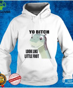 Yo bitch look like little foot hoodie, sweater, longsleeve, shirt v-neck, t-shirt