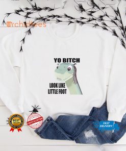 Yo bitch look like little foot hoodie, sweater, longsleeve, shirt v-neck, t-shirt