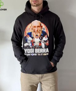 Yogi Berra New York Yankees 2023 it ain’t over ’til it’s over signature hoodie, sweater, longsleeve, shirt v-neck, t-shirt