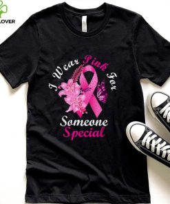 I Wear Pink For Someone Special Breast Cancer Awareness T Shirt