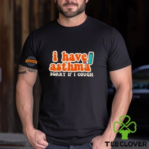 Yoracrab I Have Asthma Sorry If I Cough Shirt