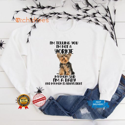 Yorkie, I Am Telling You I’m Not a Yorkie T Shirt