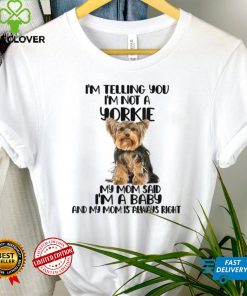 Yorkie, I Am Telling You I'm Not a Yorkie T Shirt