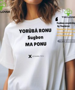 Yorùbá Ronu Sugbon Ma Ponu Shirt