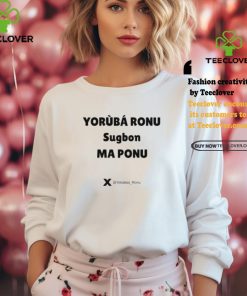 Yorùbá Ronu Sugbon Ma Ponu Shirt