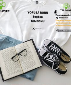 Yorùbá Ronu Sugbon Ma Ponu Shirt