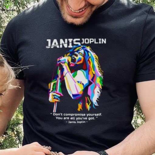 You Are All You’ve Got Janis Joplin hoodie, sweater, longsleeve, shirt v-neck, t-shirt