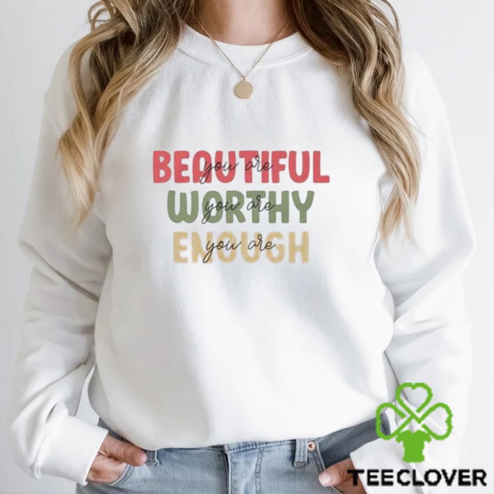 You Are Beautiful Worthy Sweatshirt Classic You Are Beautiful Worthy Sweatshirt Classic