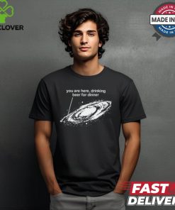 You Are Here Drinking Beer For Dinner T Shirt 1 You Are Here Drinking Beer For Dinner T Shirt