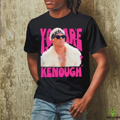 You Are Kenough Ryan Gosling Shirt