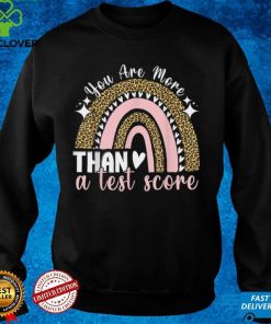 You Are More Than A Test Score Rainbow Teacher Test Day T Shirt