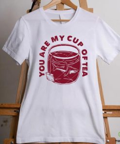 You Are My Cup Of Tea hoodie, sweater, longsleeve, shirt v-neck, t-shirt