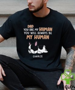 You Are My Human Dog Dad Shirt