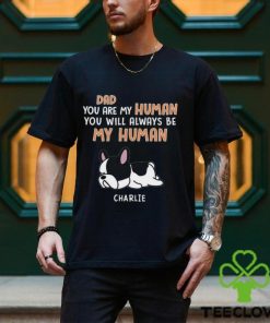 You Are My Human Dog Dad Shirt