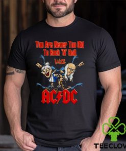 You Are Never Too Old To Rock N Roll With AC DC 2023 Shirt