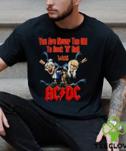 You Are Never Too Old To Rock N Roll With AC DC 2023 Shirt 2 You Are Never Too Old To Rock N Roll With AC DC 2023 Shirt