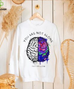 You Are Not Alone Fattypillow Shirt