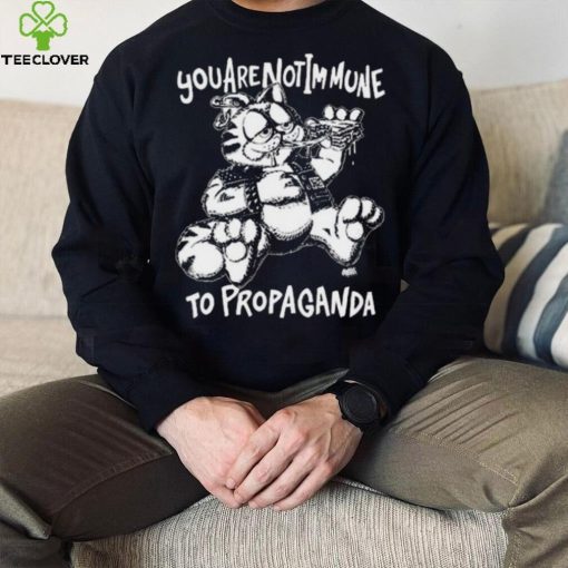 You Are Not Immune To Propaganda Shirt