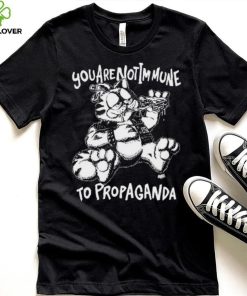 You Are Not Immune To Propaganda Shirt