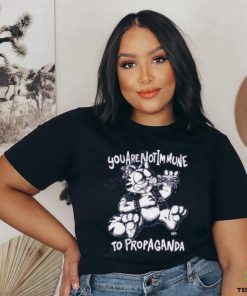 You Are Not Immune To Propaganda T Shirt