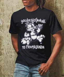 You Are Not Immune To Propaganda T Shirt