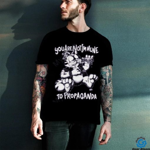 You Are Not Immune To Propaganda T Shirt