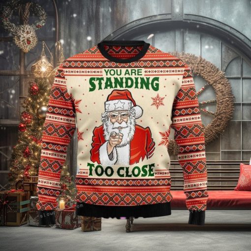 You Are Standing Too Close Ugly Sweater For Woman