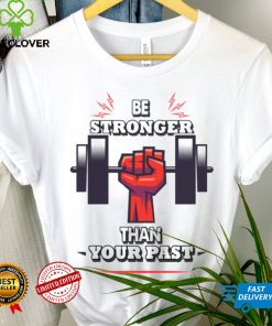 You Are Stronger Than Your Pastinspirational Unisex T Shirt