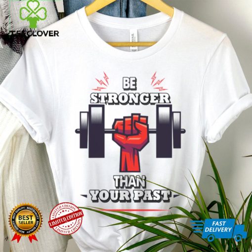 You Are Stronger Than Your Pastinspirational Unisex T Shirt