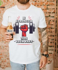 You Are Stronger Than Your Pastinspirational Unisex T Shirt