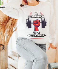 You Are Stronger Than Your Pastinspirational Unisex T Shirt