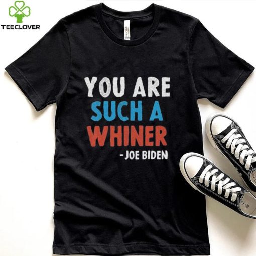 You Are Such A Whiner Joe 2024 Presidential Debate shirt