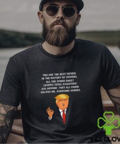 You Are The Best Father in the History of Trump Father T Shirt