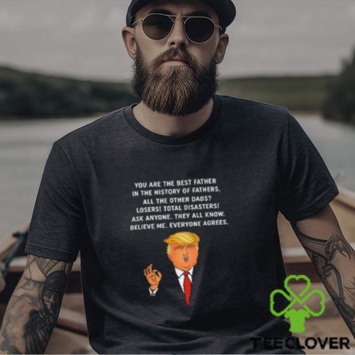 You Are The Best Father in the History of Trump Father T Shirt