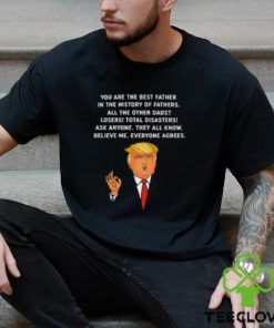 You Are The Best Father in the History of Trump Father T Shirt