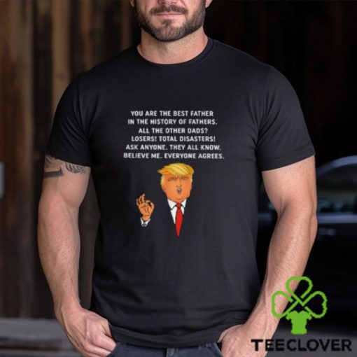 You Are The Best Father in the History of Trump Father T Shirt